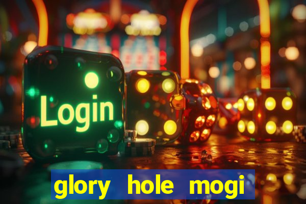 glory hole mogi das cruzes